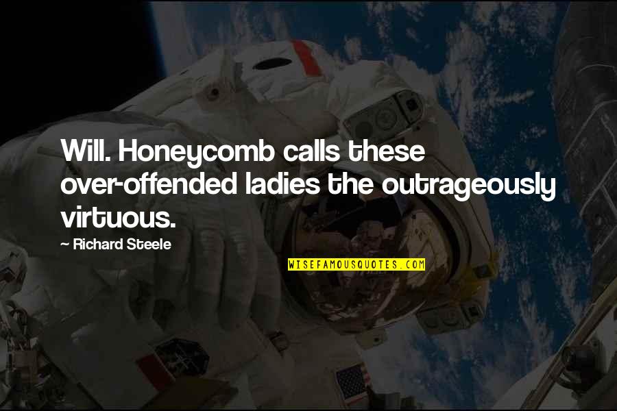 Djuraskovic Milo Quotes By Richard Steele: Will. Honeycomb calls these over-offended ladies the outrageously