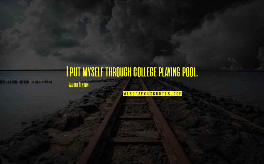 Djuraskovic Milo Quotes By Walter Alston: I put myself through college playing pool. Djuraskovic Milo Quotes By Walter Alston: I put myself through college playing pool.