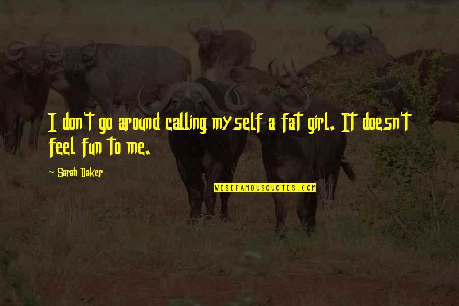 Djurdjevi Quotes By Sarah Baker: I don't go around calling myself a fat