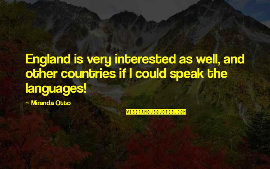 Djurdjevic Comics Quotes By Miranda Otto: England is very interested as well, and other Djurdjevic Comics Quotes By Miranda Otto: England is very interested as well, and other