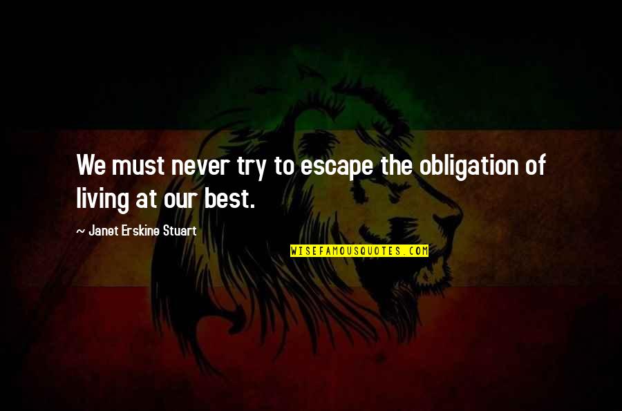 Djurdjica Scepanovic Quotes By Janet Erskine Stuart: We must never try to escape the obligation Djurdjica Scepanovic Quotes By Janet Erskine Stuart: We must never try to escape the obligation