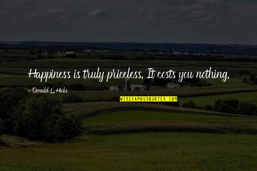 Djurdjica Slava Quotes By Donald L. Hicks: Happiness is truly priceless. It costs you nothing. Djurdjica Slava Quotes By Donald L. Hicks: Happiness is truly priceless. It costs you nothing.