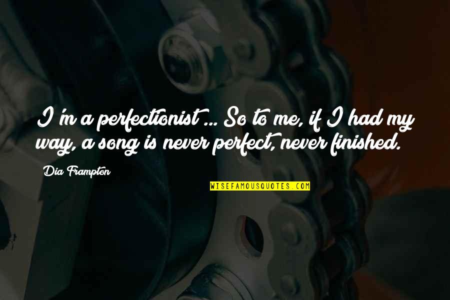 Djurens Quotes By Dia Frampton: I'm a perfectionist ... So to me, if