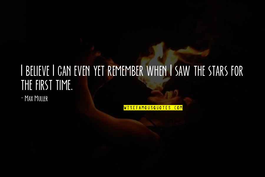 Djurens Quotes By Max Muller: I believe I can even yet remember when
