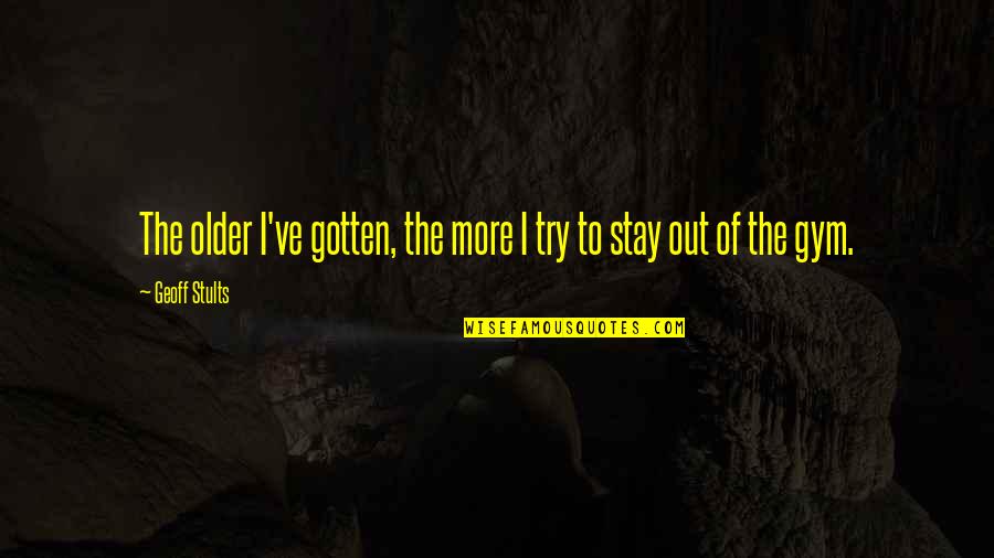 Djurensv Nner Quotes By Geoff Stults: The older I've gotten, the more I try