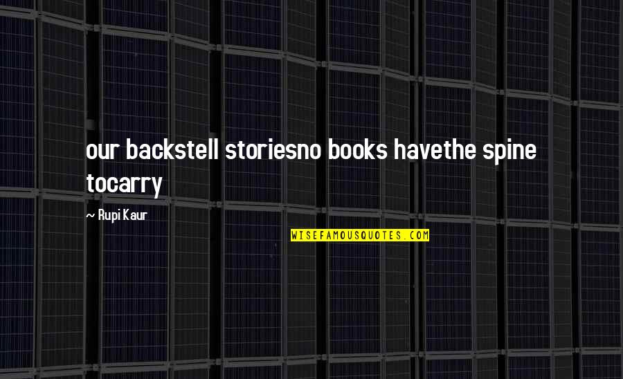 Djuricko Nikola Quotes By Rupi Kaur: our backstell storiesno books havethe spine tocarry