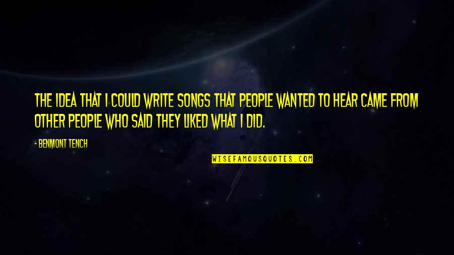 Djurisicu Quotes By Benmont Tench: The idea that I could write songs that Djurisicu Quotes By Benmont Tench: The idea that I could write songs that