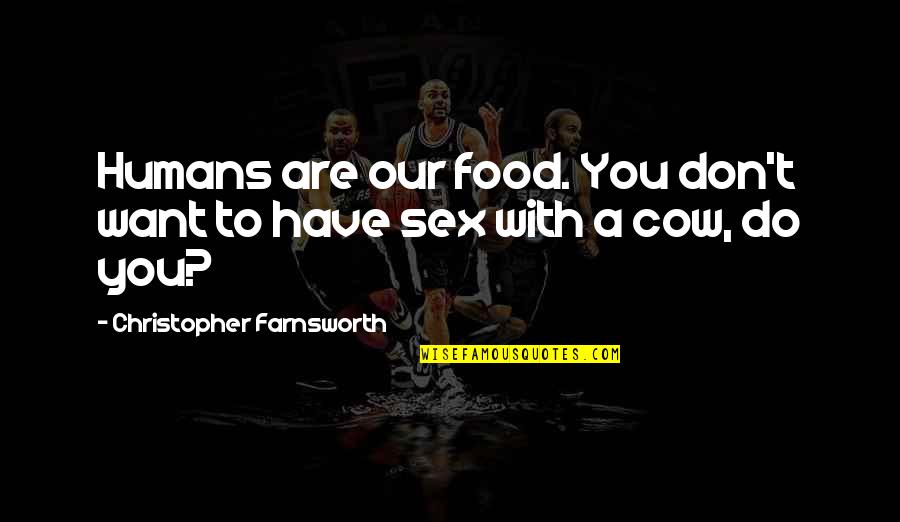 Djurovic Stanic Quotes By Christopher Farnsworth: Humans are our food. You don't want to Djurovic Stanic Quotes By Christopher Farnsworth: Humans are our food. You don't want to