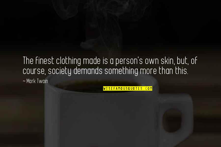 Djurovic Stanic Quotes By Mark Twain: The finest clothing made is a person's own Djurovic Stanic Quotes By Mark Twain: The finest clothing made is a person's own