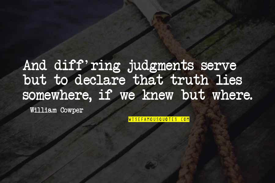 Djurovic Stanic Quotes By William Cowper: And diff'ring judgments serve but to declare that Djurovic Stanic Quotes By William Cowper: And diff'ring judgments serve but to declare that