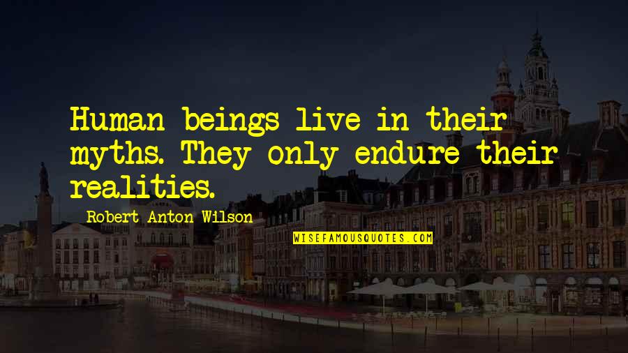 Dk Burning Quotes By Robert Anton Wilson: Human beings live in their myths. They only