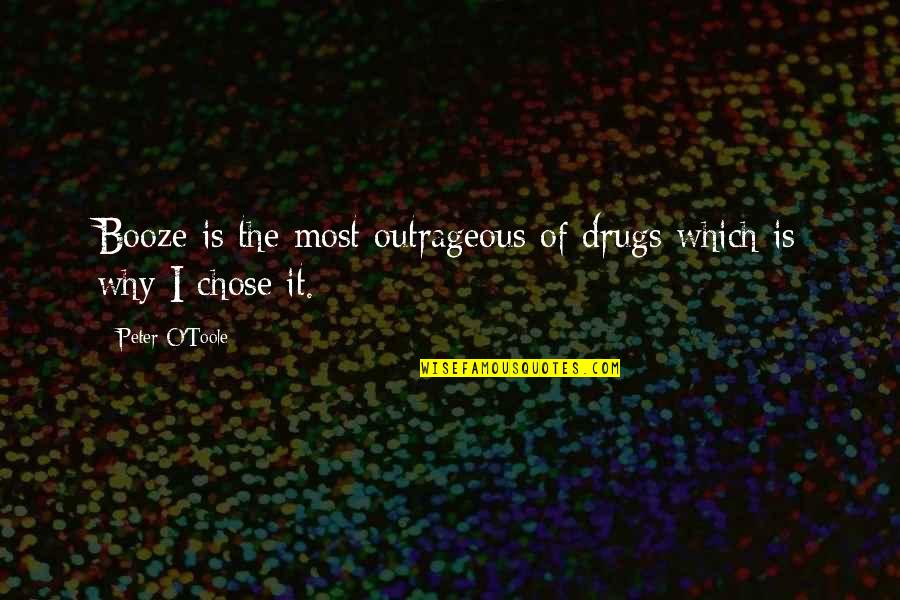Dk Kannada Quotes By Peter O'Toole: Booze is the most outrageous of drugs which Dk Kannada Quotes By Peter O'Toole: Booze is the most outrageous of drugs which