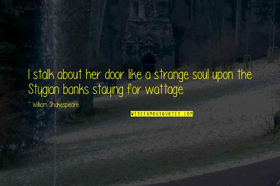 Dk Kannada Quotes By William Shakespeare: I stalk about her door like a strange