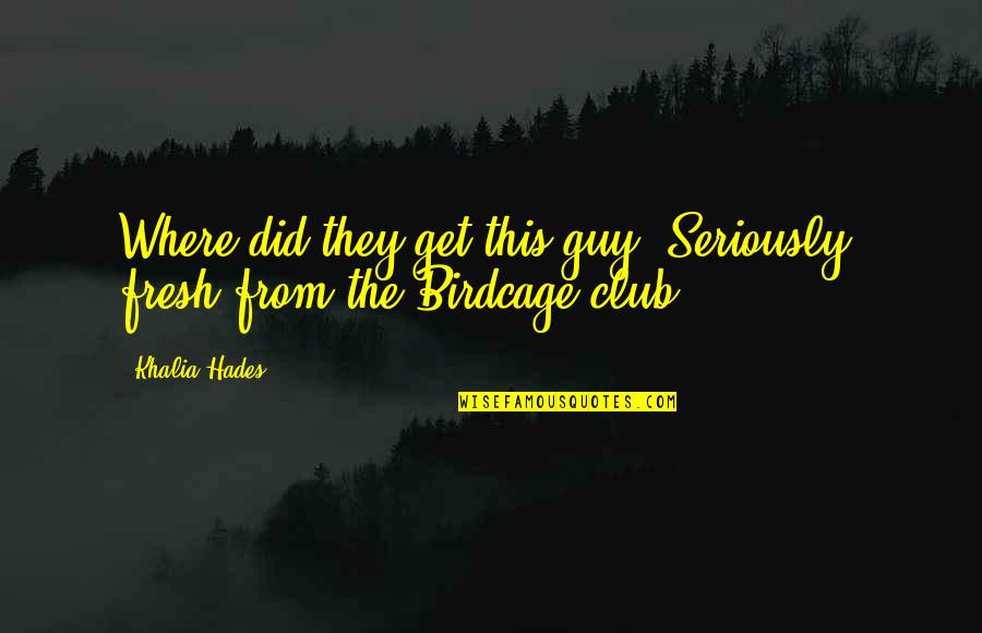 Dkargo Quotes By Khalia Hades: Where did they get this guy? Seriously, fresh