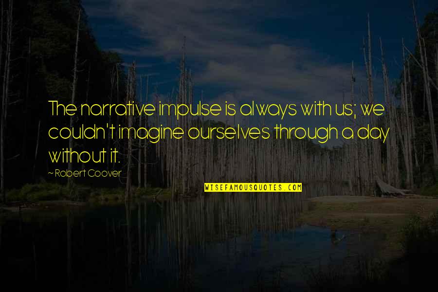 Dkerzhenks Quotes By Robert Coover: The narrative impulse is always with us; we Dkerzhenks Quotes By Robert Coover: The narrative impulse is always with us; we