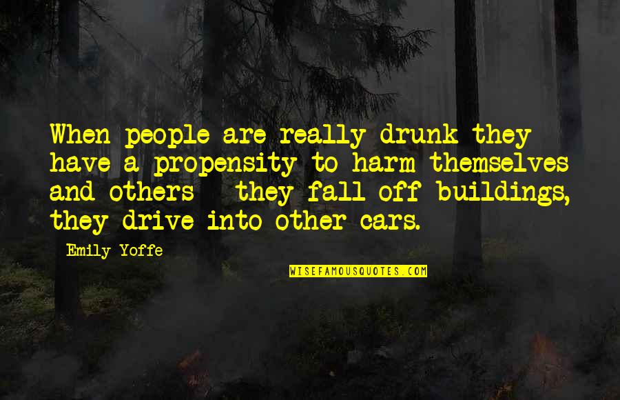 Dkld An01 1 Quotes By Emily Yoffe: When people are really drunk they have a