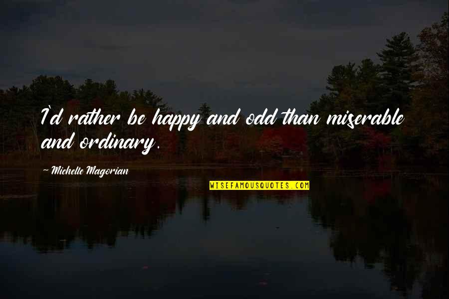 Dkld An01 1 Quotes By Michelle Magorian: I'd rather be happy and odd than miserable Dkld An01 1 Quotes By Michelle Magorian: I'd rather be happy and odd than miserable