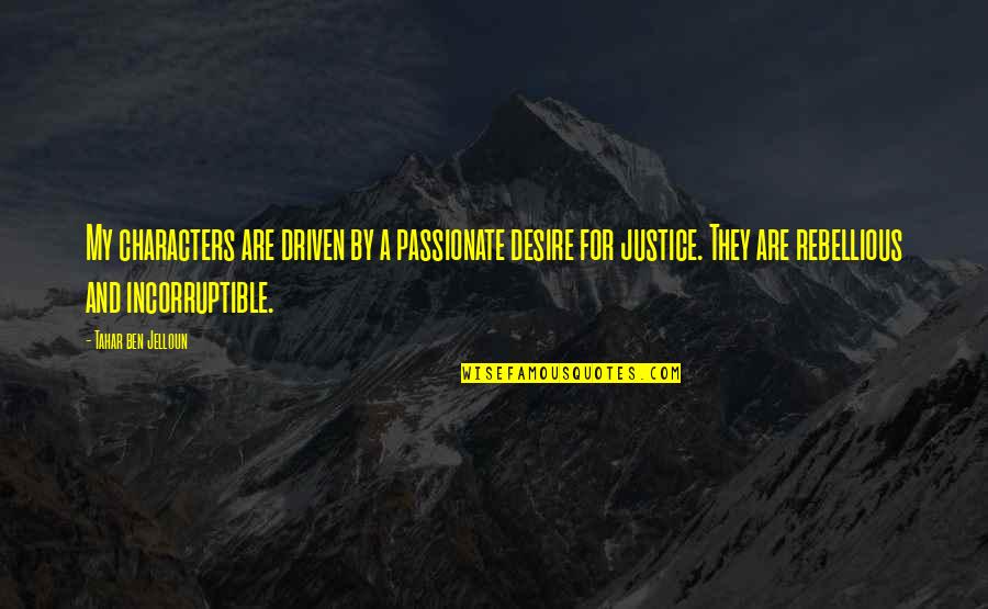 Dkld An01 1 Quotes By Tahar Ben Jelloun: My characters are driven by a passionate desire Dkld An01 1 Quotes By Tahar Ben Jelloun: My characters are driven by a passionate desire