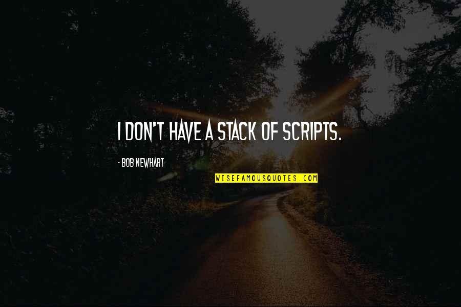 Dkld Switch Quotes By Bob Newhart: I don't have a stack of scripts. Dkld Switch Quotes By Bob Newhart: I don't have a stack of scripts.