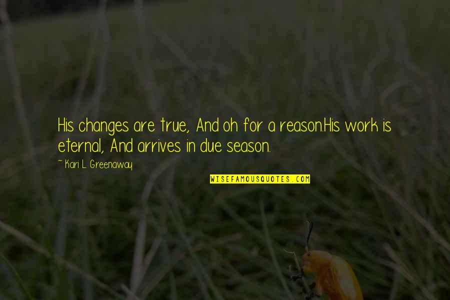 Dknock Quotes By Kari L. Greenaway: His changes are true, And oh for a Dknock Quotes By Kari L. Greenaway: His changes are true, And oh for a
