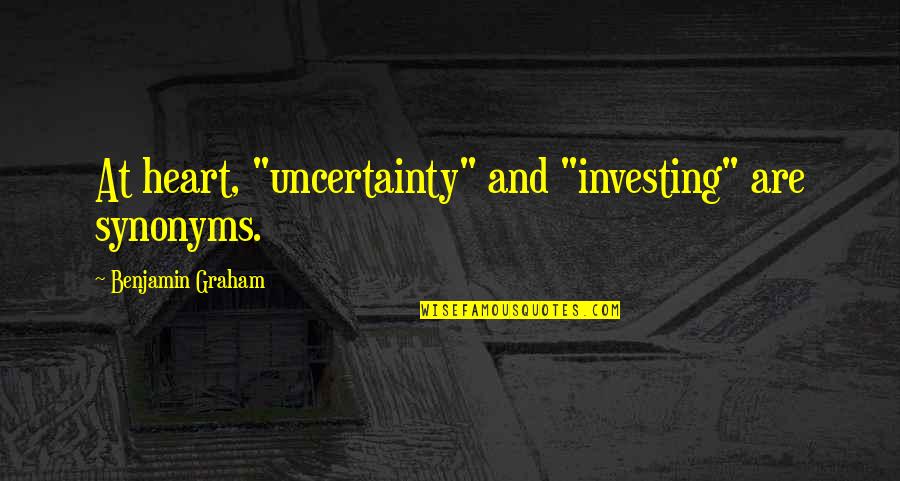Dks Quotes By Benjamin Graham: At heart, "uncertainty" and "investing" are synonyms. Dks Quotes By Benjamin Graham: At heart, "uncertainty" and "investing" are synonyms.