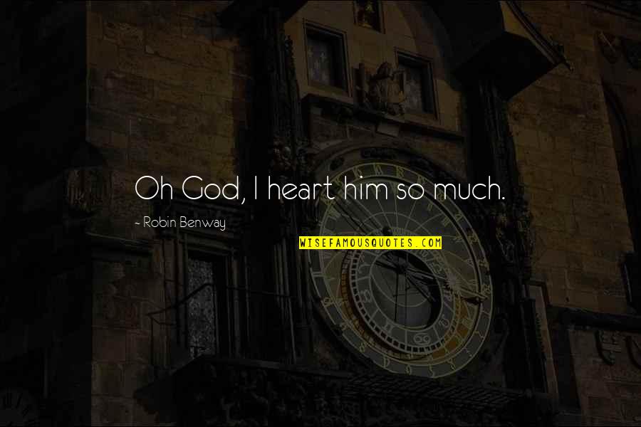 Dks Quotes By Robin Benway: Oh God, I heart him so much. Dks Quotes By Robin Benway: Oh God, I heart him so much.