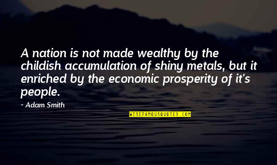 Dktmu Quotes By Adam Smith: A nation is not made wealthy by the Dktmu Quotes By Adam Smith: A nation is not made wealthy by the