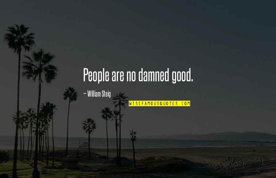 Dktor Bakhtyar Quotes By William Steig: People are no damned good. Dktor Bakhtyar Quotes By William Steig: People are no damned good.