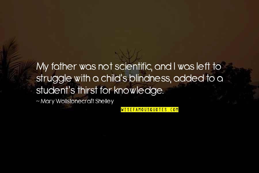 Dl Quotes By Mary Wollstonecraft Shelley: My father was not scientific, and I was