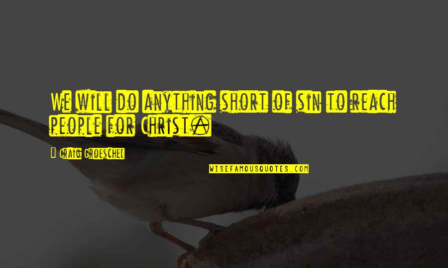 Dl Ta Rezb Rsk Quotes By Craig Groeschel: We will do anything short of sin to Dl Ta Rezb Rsk Quotes By Craig Groeschel: We will do anything short of sin to