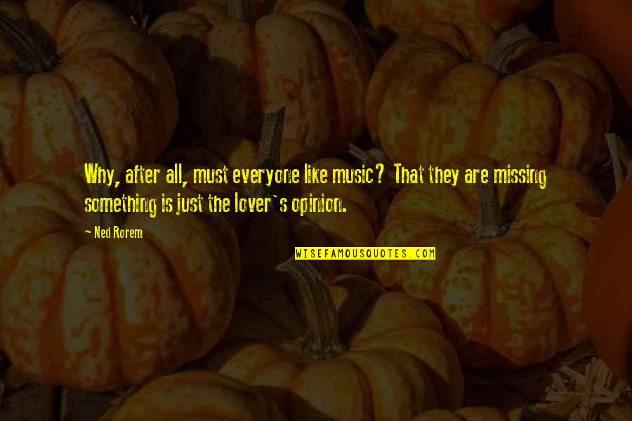 Dl Ta Rezb Rsk Quotes By Ned Rorem: Why, after all, must everyone like music? That Dl Ta Rezb Rsk Quotes By Ned Rorem: Why, after all, must everyone like music? That