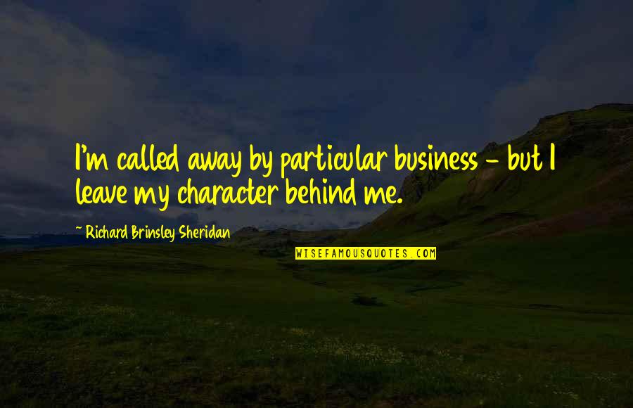 Dl4j Quotes By Richard Brinsley Sheridan: I'm called away by particular business - but