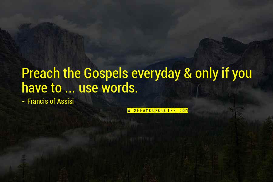 Dlacey Series Quotes By Francis Of Assisi: Preach the Gospels everyday & only if you