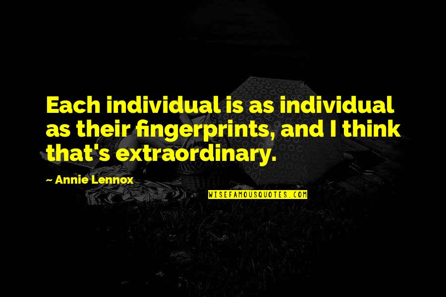Dlamini Praise Quotes By Annie Lennox: Each individual is as individual as their fingerprints, Dlamini Praise Quotes By Annie Lennox: Each individual is as individual as their fingerprints,