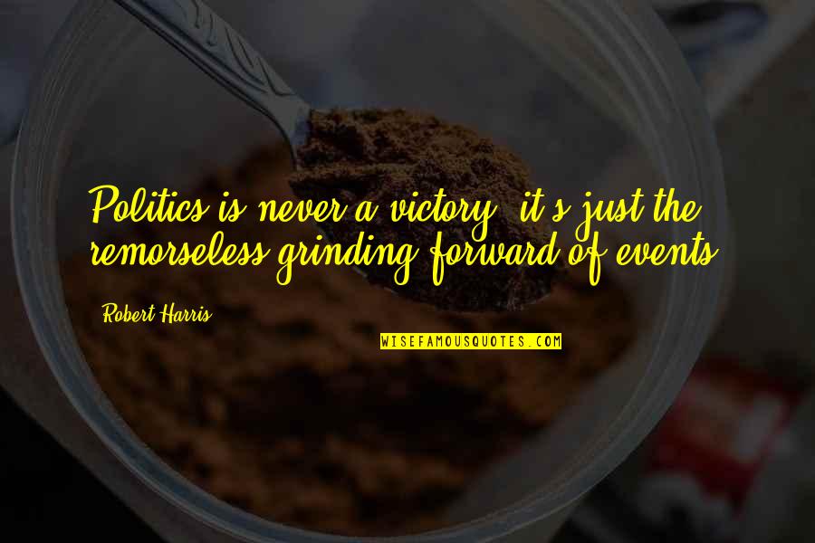 Dlani Candelario Quotes By Robert Harris: Politics is never a victory, it's just the