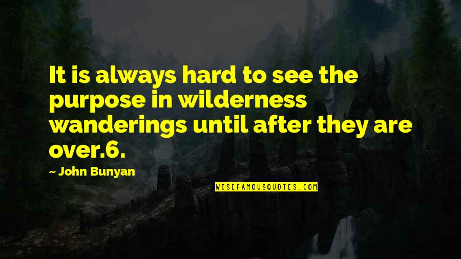 Dlaraaishah Quotes By John Bunyan: It is always hard to see the purpose Dlaraaishah Quotes By John Bunyan: It is always hard to see the purpose