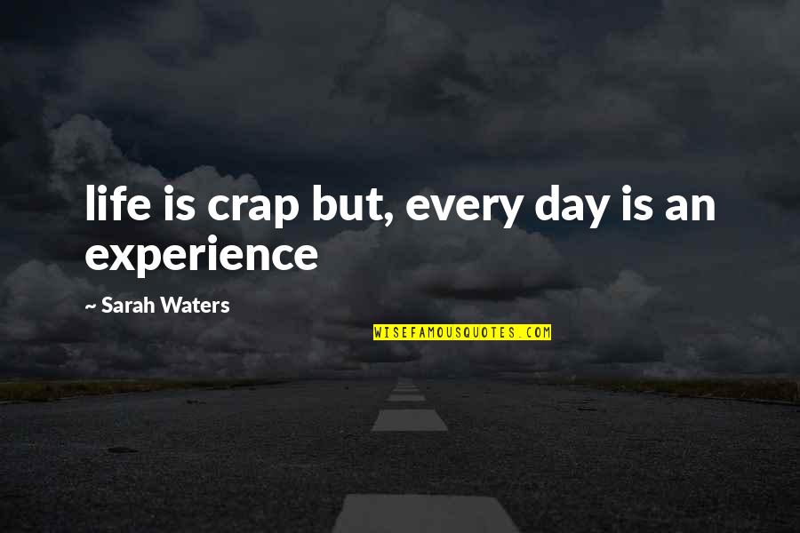 Dlatego Kocham Quotes By Sarah Waters: life is crap but, every day is an Dlatego Kocham Quotes By Sarah Waters: life is crap but, every day is an