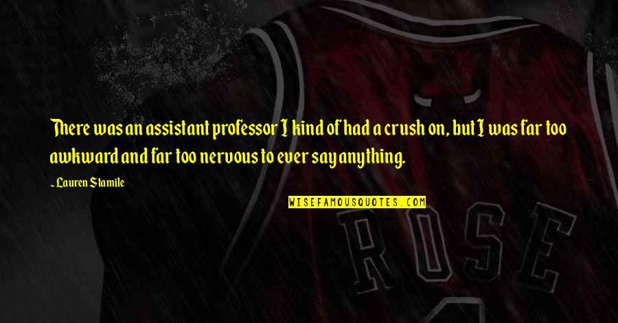 Dlhodoby Quotes By Lauren Stamile: There was an assistant professor I kind of Dlhodoby Quotes By Lauren Stamile: There was an assistant professor I kind of