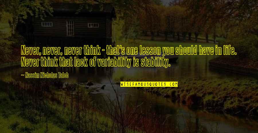 Dlhodoby Quotes By Nassim Nicholas Taleb: Never, never, never think - that's one lesson Dlhodoby Quotes By Nassim Nicholas Taleb: Never, never, never think - that's one lesson