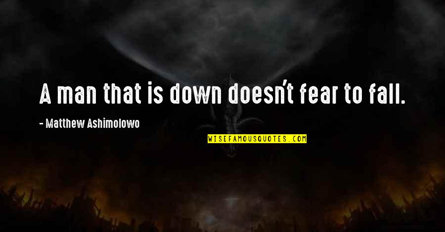 Dlite Download Quotes By Matthew Ashimolowo: A man that is down doesn't fear to Dlite Download Quotes By Matthew Ashimolowo: A man that is down doesn't fear to