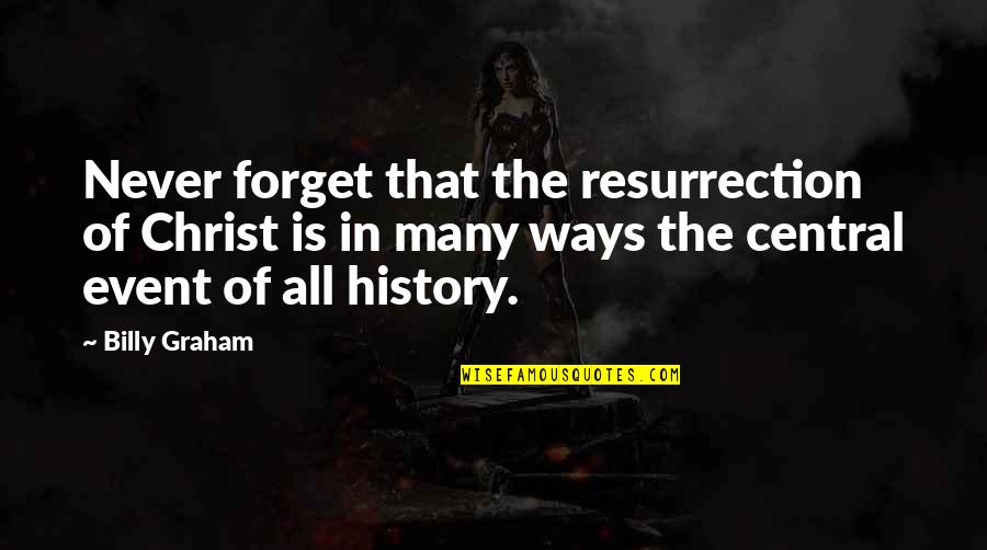 Dlite Phoenix Quotes By Billy Graham: Never forget that the resurrection of Christ is Dlite Phoenix Quotes By Billy Graham: Never forget that the resurrection of Christ is