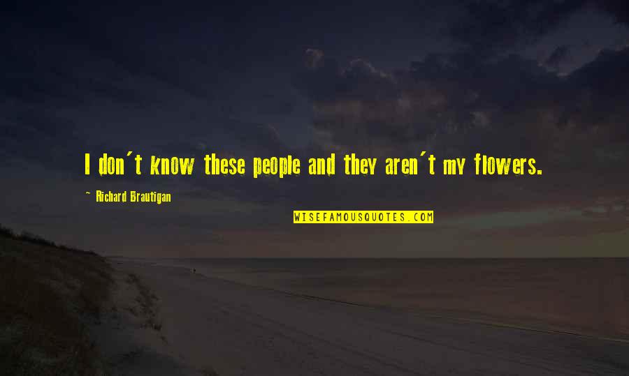 Dlivri Quotes By Richard Brautigan: I don't know these people and they aren't