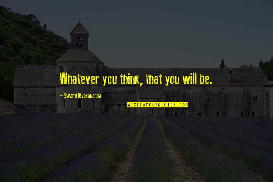 Dlm Nj Quotes By Swami Vivekananda: Whatever you think, that you will be.