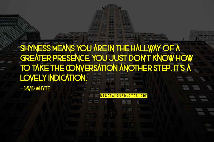 Dlth Stock Quotes By David Whyte: Shyness means you are in the hallway of Dlth Stock Quotes By David Whyte: Shyness means you are in the hallway of