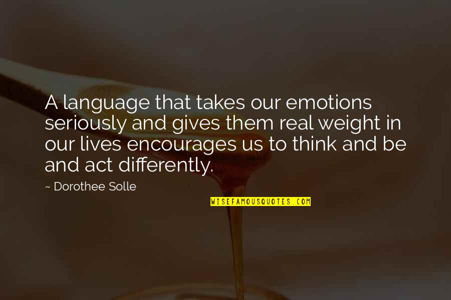 Dlya Pojara Quotes By Dorothee Solle: A language that takes our emotions seriously and