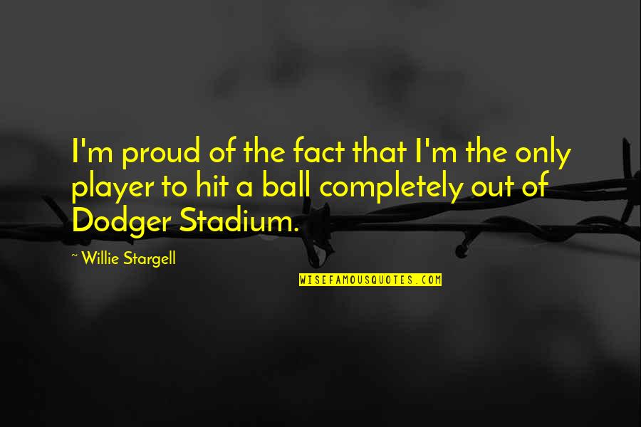 Dm Bennett Quotes By Willie Stargell: I'm proud of the fact that I'm the