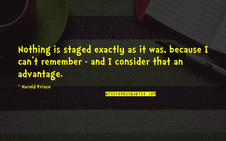 Dm Merchandising Quotes By Harold Prince: Nothing is staged exactly as it was, because