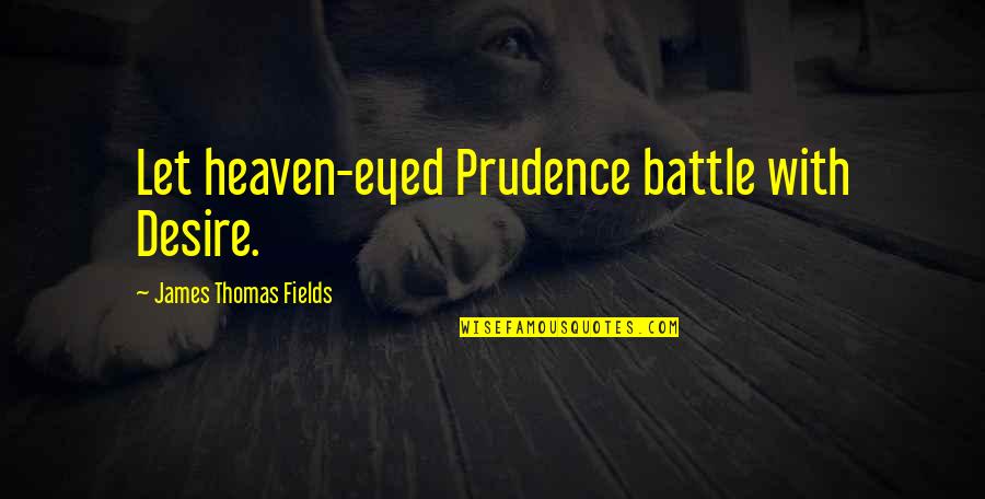 Dm On Instagram Quotes By James Thomas Fields: Let heaven-eyed Prudence battle with Desire.