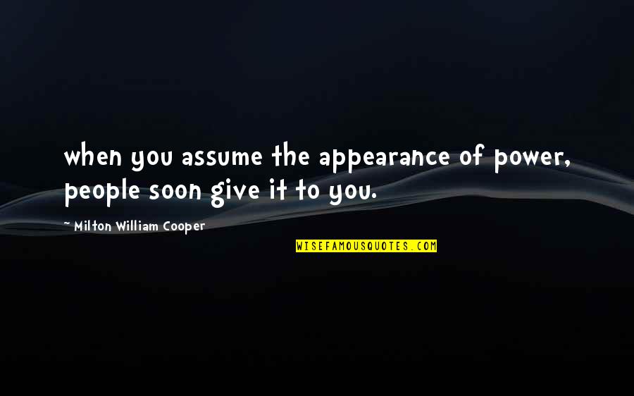 Dm On Instagram Quotes By Milton William Cooper: when you assume the appearance of power, people