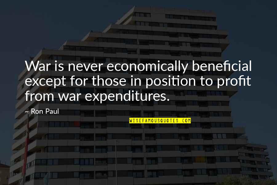 Dm Ruiz Quotes By Ron Paul: War is never economically beneficial except for those Dm Ruiz Quotes By Ron Paul: War is never economically beneficial except for those